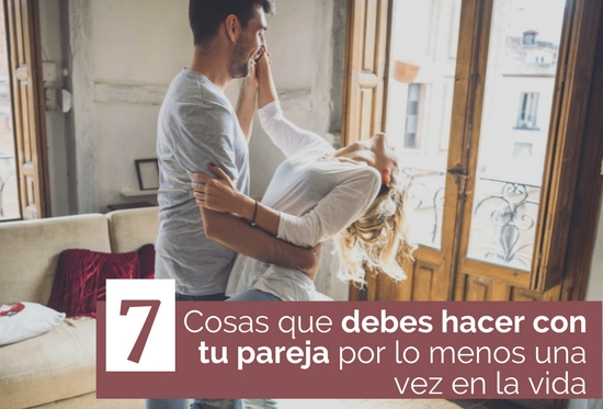 7 cosas que debes hacer con tu pareja una vez en la vida