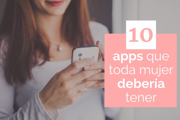 10 apps que toda mujer deber�a tener